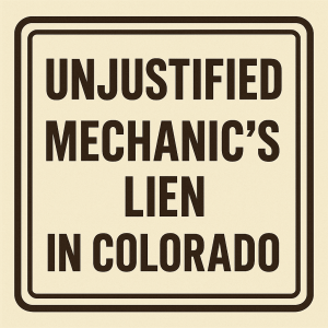 unjustified mechanics lien in colorado